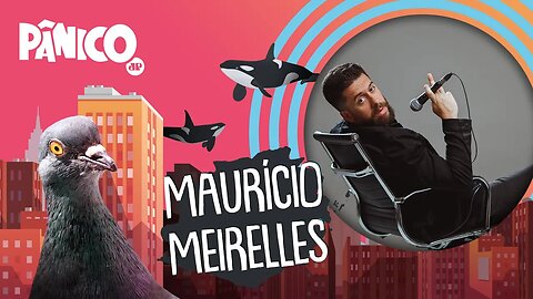 MAURÍCIO MEIRELLES - PÂNICO - 31/03/22