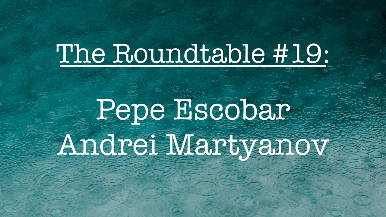 The Roundtable #19: Pepe Escober, Andrei Martyanov