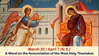 The Lives of Saints: March 25/April 7 (N.S.) A Word on the Annunciation of the Most Holy Theotokos