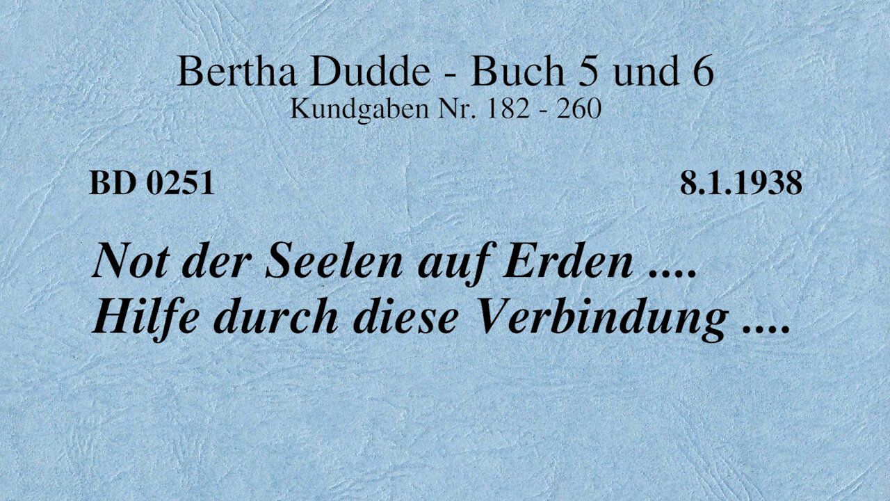 BD 0251 - NOT DER SEELEN AUF ERDEN .... HILFE DURCH DIESE VERBINDUNG ....