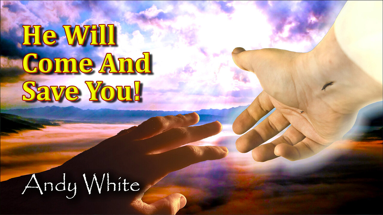 Andy White: He Will Come And Save You!