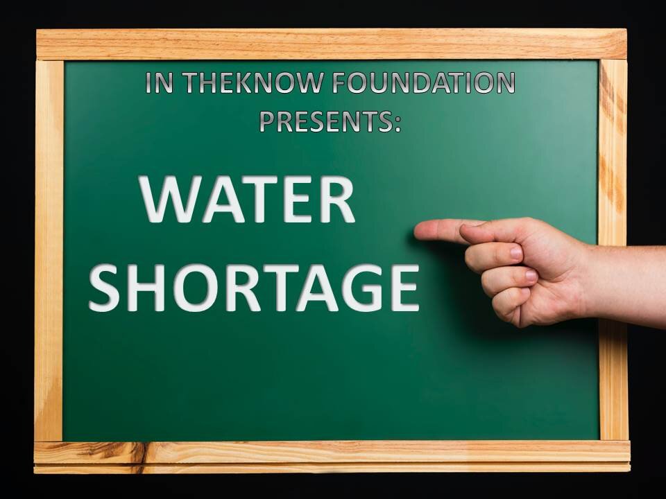 INTHEKNOWFOUNDATION - WATER SHORTAGE