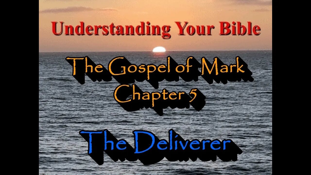 Understanding your Bible - Mark 5b The Deliverer