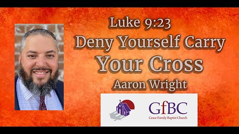 Deny Yourself Carry Your Cross -- Aaron Wright