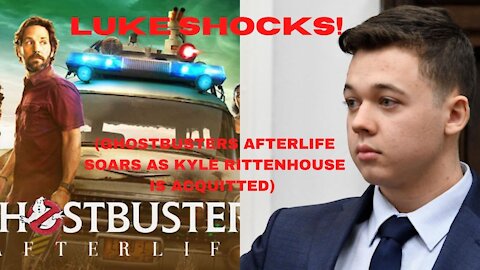 LUKE SHOCKS! (Ghostbusters Soars And Kyle Rittenhouse Is Acquitted)