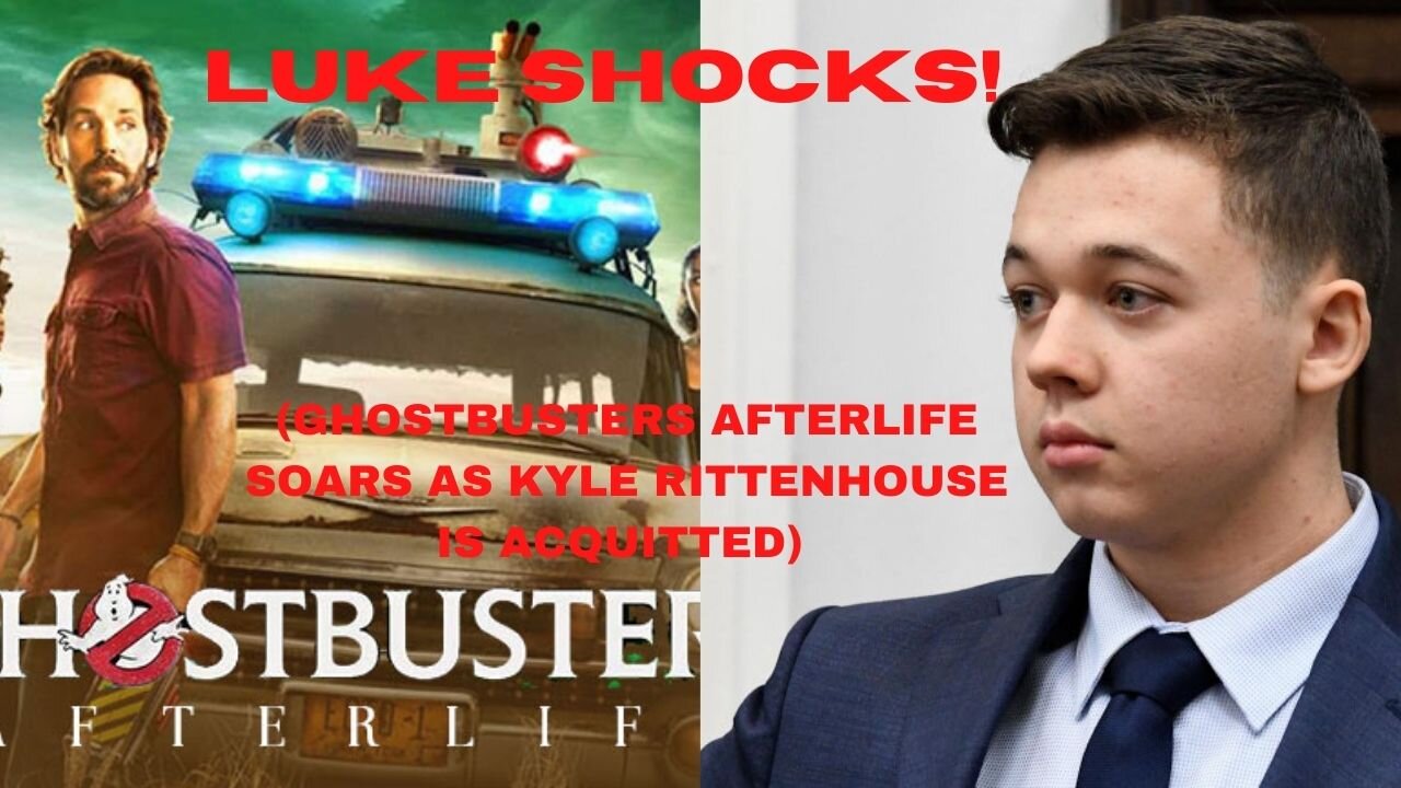 LUKE SHOCKS! (Ghostbusters Soars And Kyle Rittenhouse Is Acquitted)