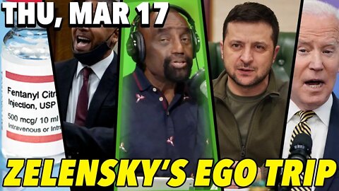 3/17/22 Thu: Zelensky's Ego Trip; Jussie Smollett Released?