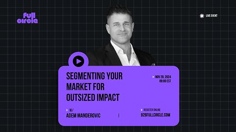 Full Circle 2024 - Segmenting your market for outsized impact w Adem Manderovic