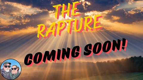 The Rapture! Coming Soon!