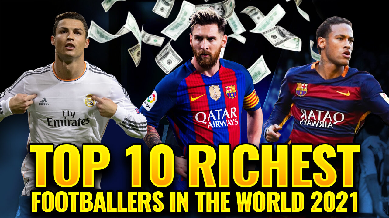 Top 10 Richest Footballers in the World 2021