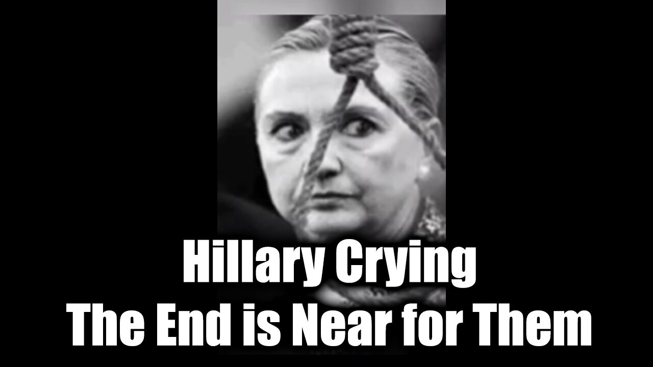 Hillary Crying - The End is Near for Them