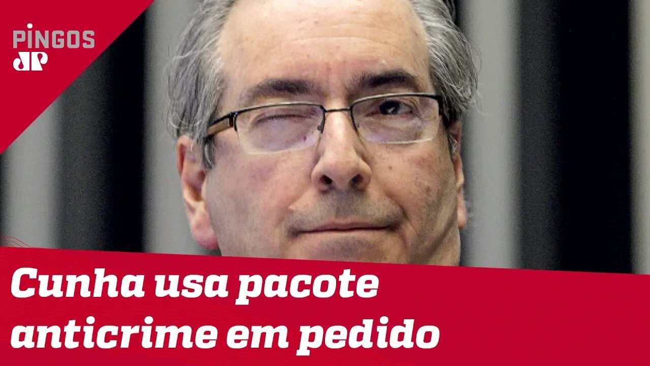 Cunha usa pacote anticrime para tentar sair da cadeia