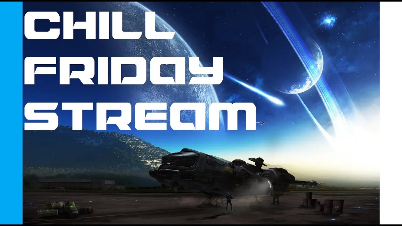 Chill Friday Stream - Star Citizen 3.17.3