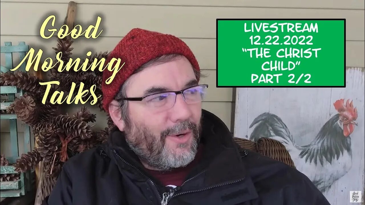 Good Morning Talk on Dec 22nd 2022 - "The Christ Child" Part 2/2