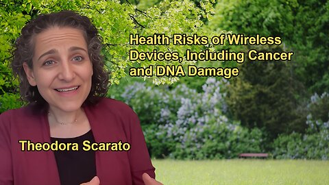 The Health Effects of Wireless Devices, Including DNA Damage and Cancer Risks with Theodora Scarato