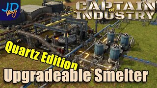 Upgradable Smelter Designs - Quartz Edition 🚜 Captain of Industry 👷 Walkthrough, Guide & Tips