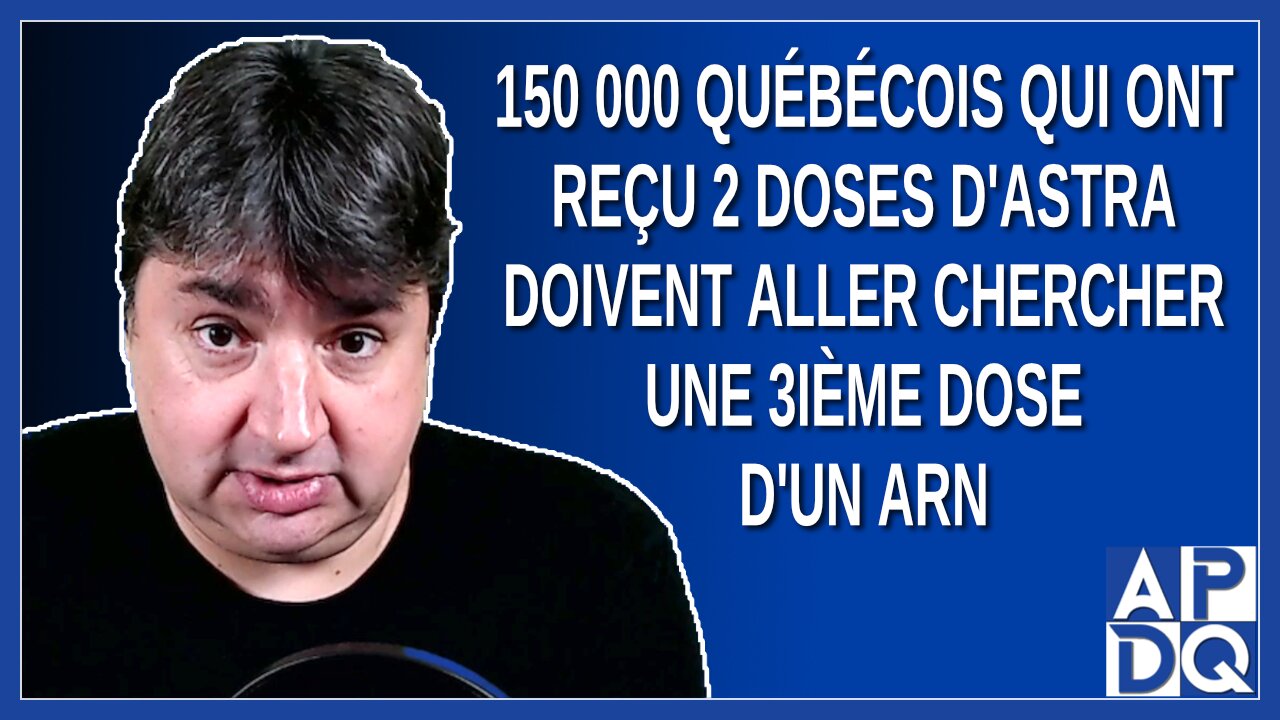 150 000 québécois qui ont reçu 2 dose d'Astra doivent aller chercher une 3ième dose d'un ARN