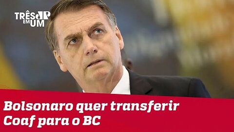 Bolsonaro confirma a intenção de transferir o Coaf para o Banco Central