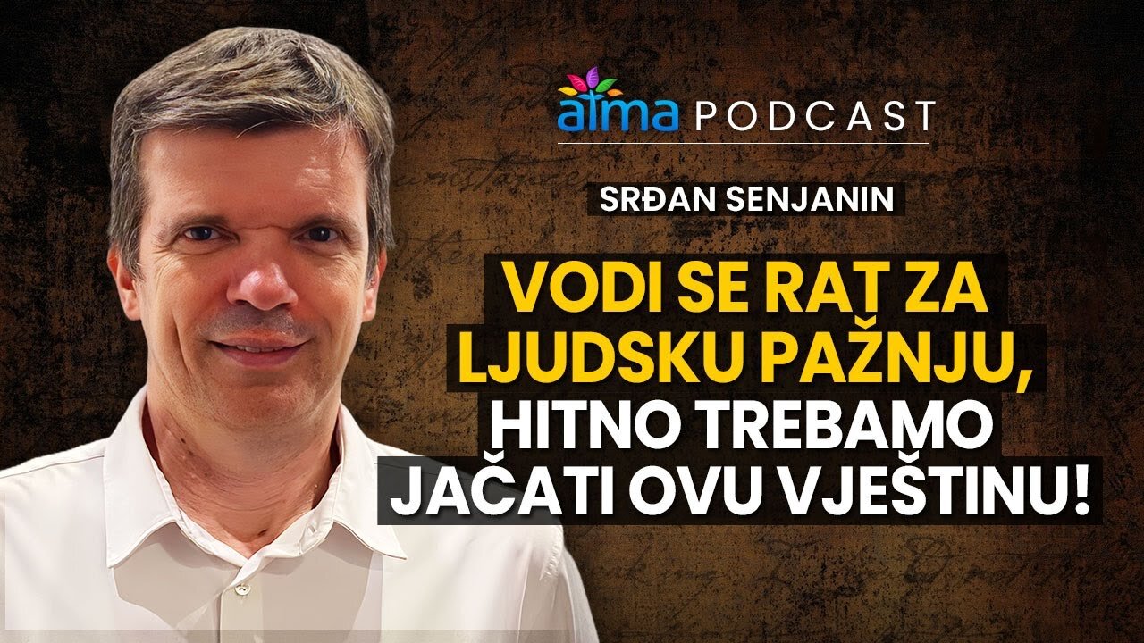 VODI SE RAT ZA LJUDSKU PAŽNJU, HITNO TREBAMO JAČATI OVU VJEŠTINU! _ SRĐAN SENJANIN PODCAST