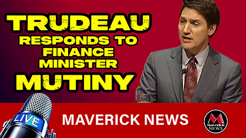 Trudeau Responds To Resignation of Finance Minister as Liberals Descend Into CHAOS | Maverick News