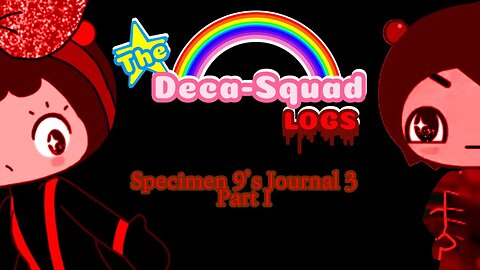 The Deca Squad Logs | Specimen 9’s Journal 3 | Part I