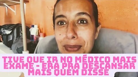 Fui no médico não estava bem - Era pra descansar acabei esquecendo 😂