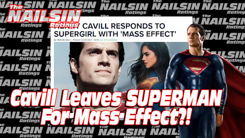The Nailsin Ratings:Cavill Leaves Superman For Mass Effect?!