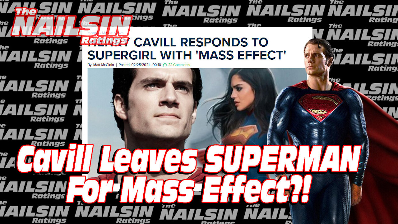 The Nailsin Ratings:Cavill Leaves Superman For Mass Effect?!