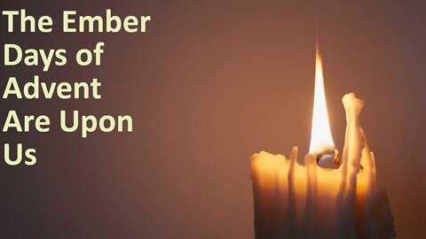 The Ember Days Of Advent Are Upon Us