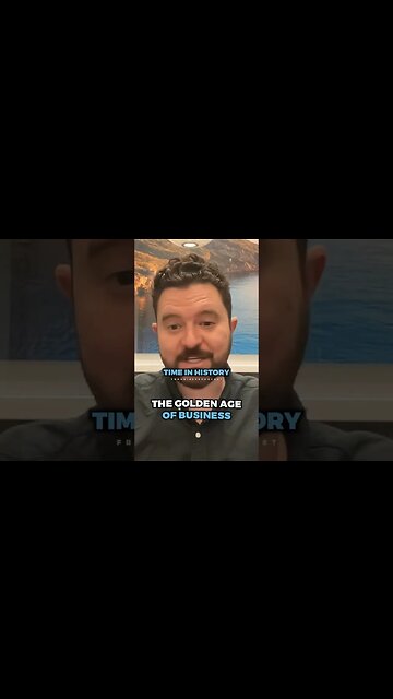 We’re living in the GOLDEN AGE of business ..