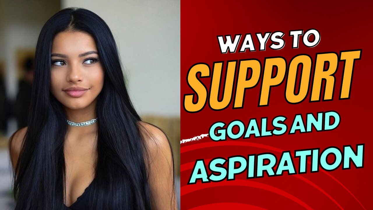 Ways To Support Goals And Aspiration