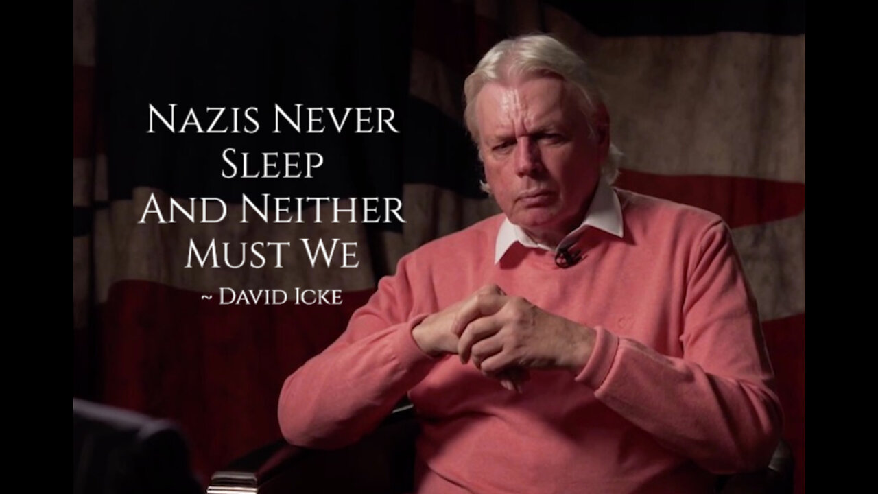 David Icke ~ "Nazis Never Sleep and Neither Must We" ~ The Globalist Agenda Explained