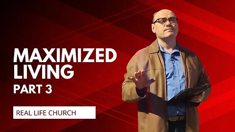 Maximized Living Part 3