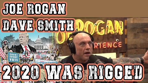 Joe Rogan and Dave Smith : How the 2020 Election was Rigged