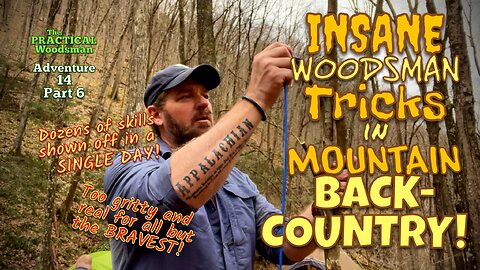 Adventure 14 Part 6: Insane Woodsman Tricks in Mountain Backcountry!