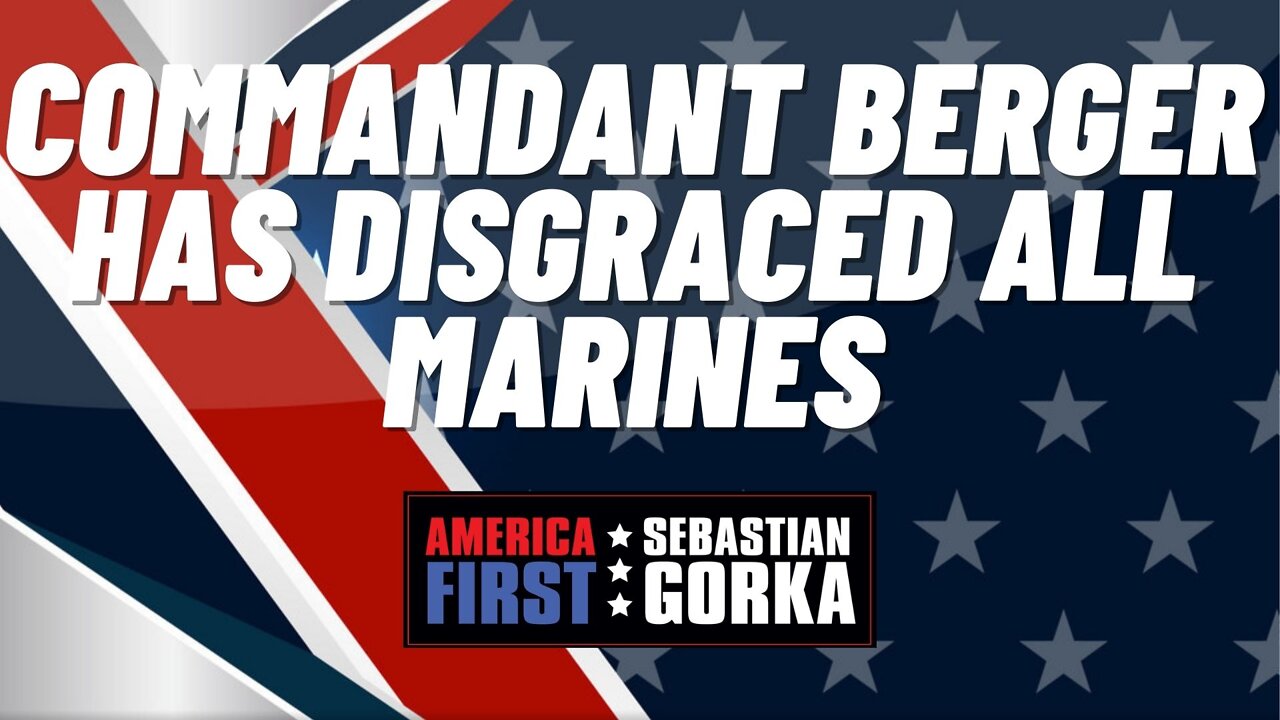Commandant Berger has disgraced all Marines. Sebastian Gorka on AMERICA First
