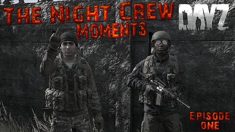 The Night Crew Moments One - DayZ Standalone .57