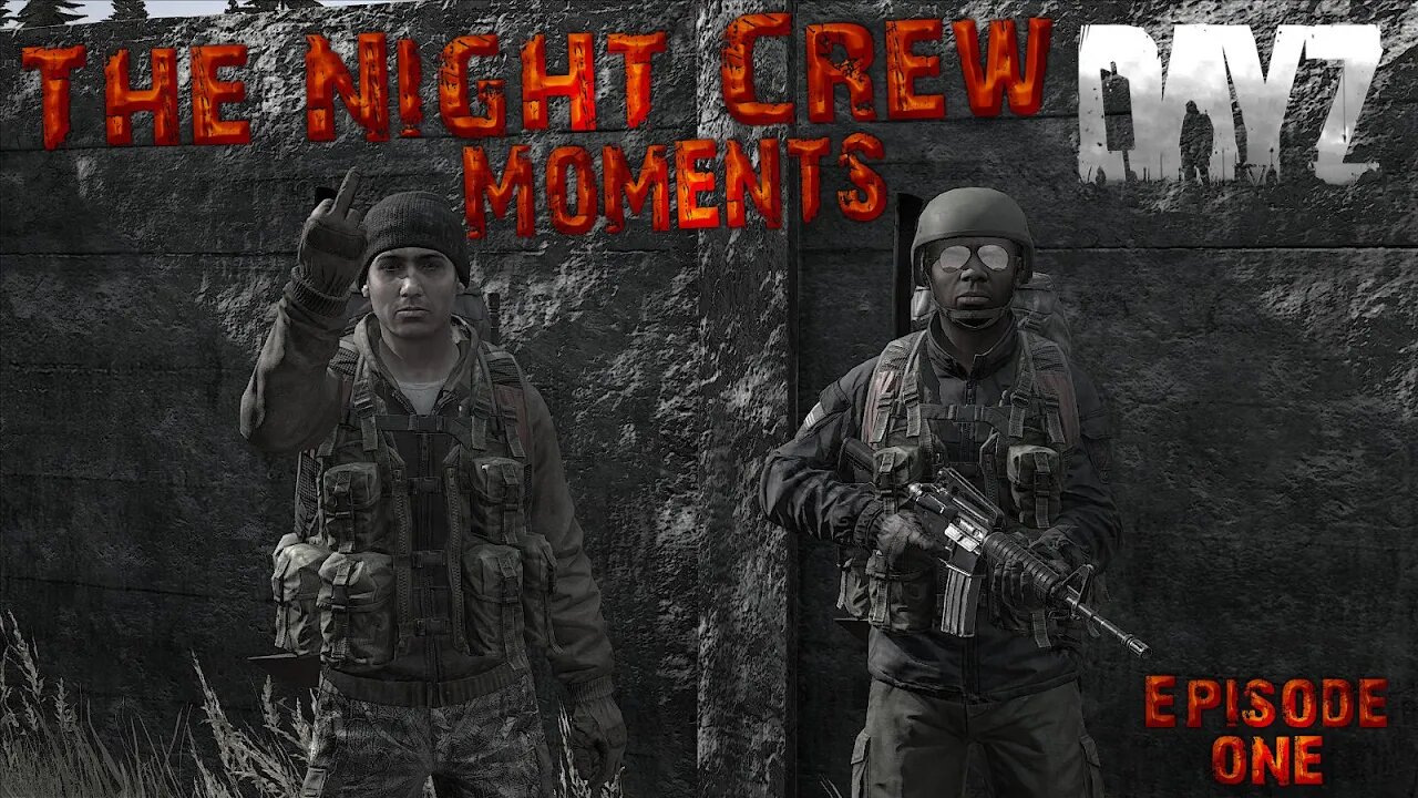 The Night Crew Moments One - DayZ Standalone .57
