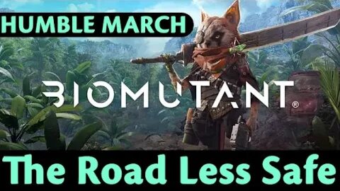 Humble March: Biomutant #5 - The Road Less Safe