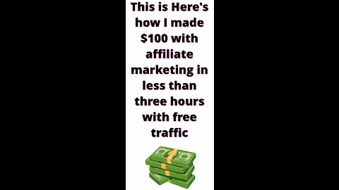 This is Here's how I made $100 with affiliate Marketing in less then three hours with free traffic