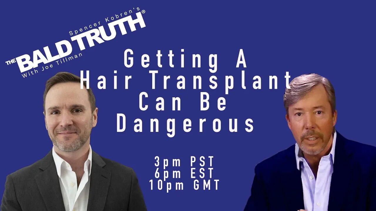 Hair Transplants Can Be Dangerous - The Bald Truth - September 22nd, 2023