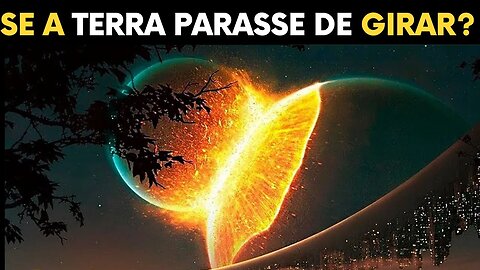 O Que Aconteceria se a Terra Parasse de Girar?