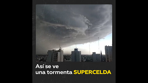 Tormenta supercelda sorprende a habitantes de una ciudad argentina
