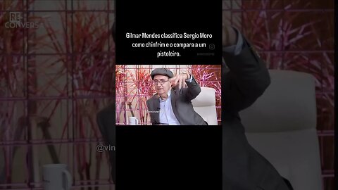 Gilmar Mendes classifica Sergio Moro como chinfrim e o compara a um pistoleiro