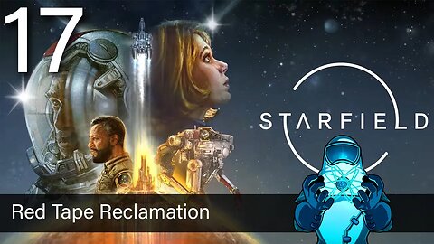 Starfield, ep17: Red Tape Reclamation