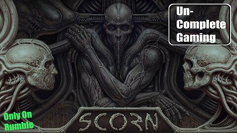 Scorn Quick Edit Part 1 of 2