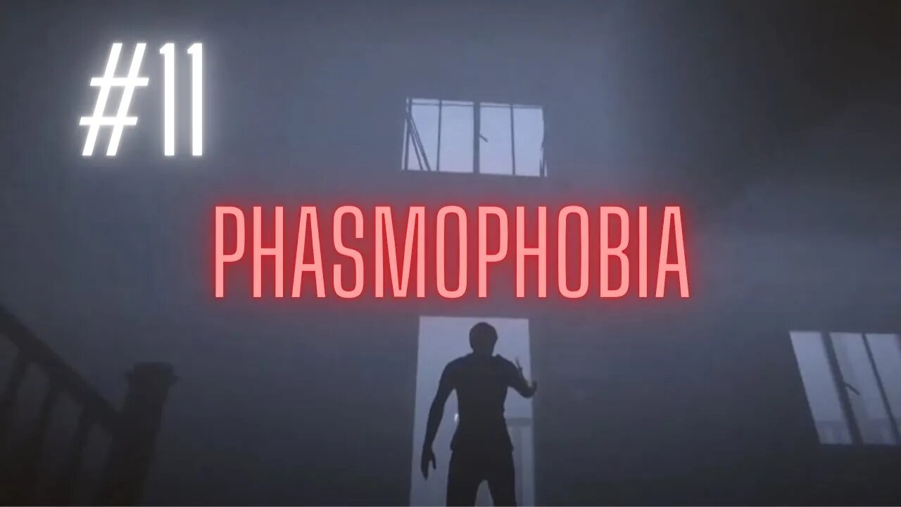 Phasmophobia #11