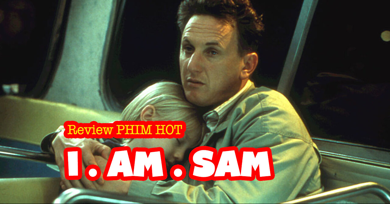 Review Phim | 'Tôi là Sam' | người bố quá tuyệt vời