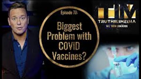 BIGGEST PROBLEM WITH COVID VACCINES ~ Ben Swan ~ Truth Media ~