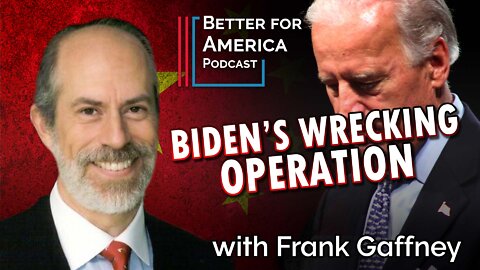 Better For America: Biden’s Wrecking Operation with Frank Gaffney